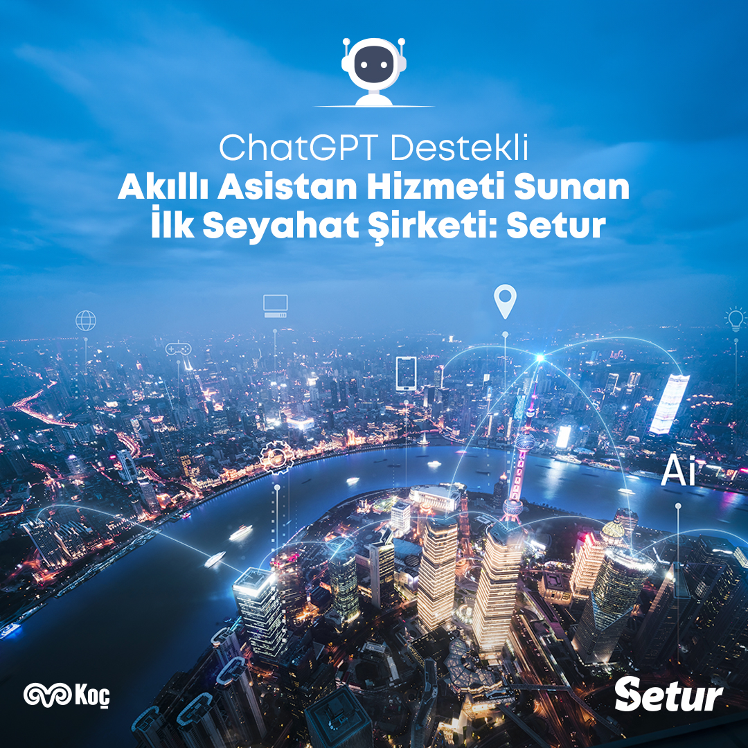 Setur, ChatGPT ile akıllı asistan hizmeti sunan ilk seyahat şirketi oldu