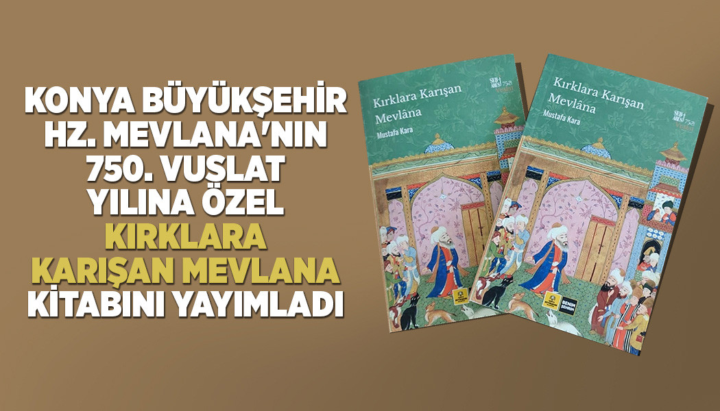 Büyükşehir, “Kırklara Karışan Mevlana” kitabını yayımladı