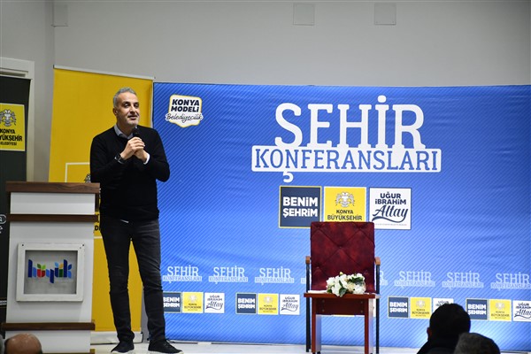 Konya Büyükşehir Belediyesi’nin Şehir Konferansları devam ediyor