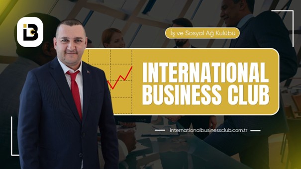 INTERNATIONAL BUSINESS CLUB (IBC), TÜM TÜRKİYE’DEN ÜYE KULÜBÜNE BAŞLADI