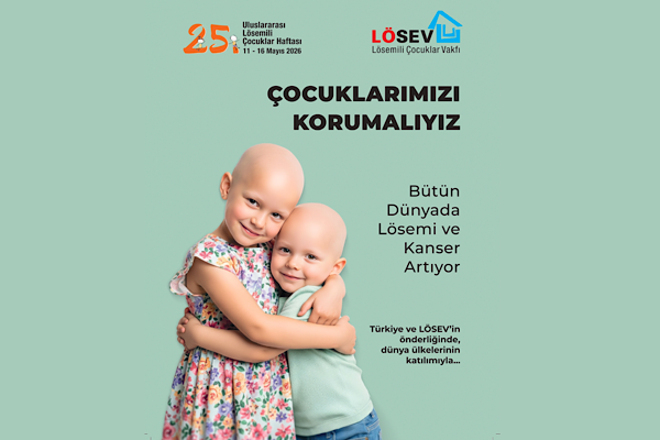 Uluslararası Lösemili Çocuklar Haftası başlıyor,LÖSEV’den çağrı